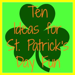 Ten Ideas for St. Patrick's Day Fun