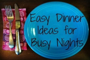 Easy Dinner Ideas for Busy Nights