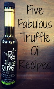 Five Fabulous Truffle Oil Recipes